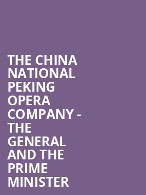 The China National Peking Opera Company - The General And The Prime Minister at Peacock Theatre